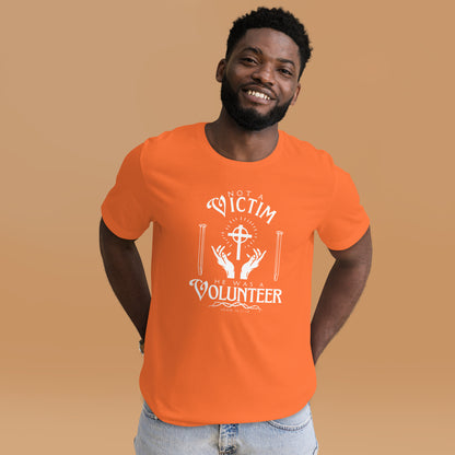 Orange Not a Victim Christian T-shirt with white He Was a Volunteer graphic