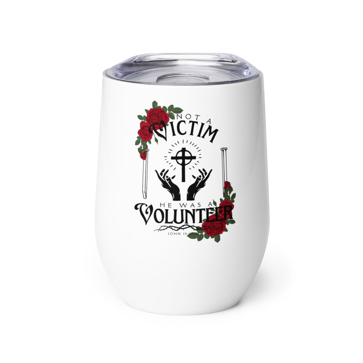 White Not a Victim Christian wine tumbler featuring a John 10:18 design and clear lid