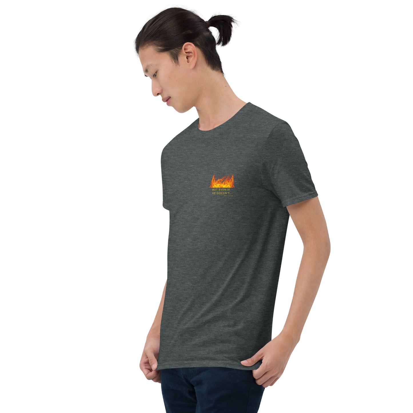 Even if He doesn't- Short-Sleeve Unisex T-Shirt